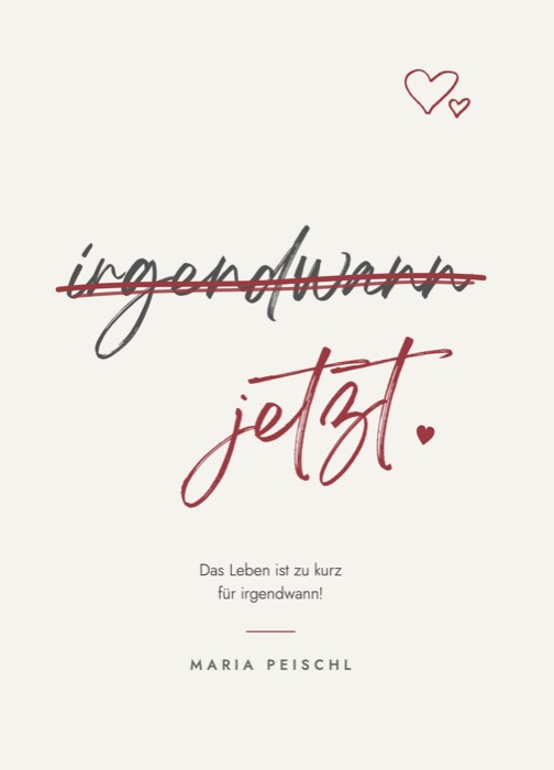 Karte: irgendwann durchgestrichen, darunter jetzt. Das Leben ist zu kurz für irgendwann!